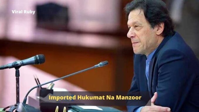 Imported Hakumat Na Manzoor Twitter Top Trend In Pakistan 2022