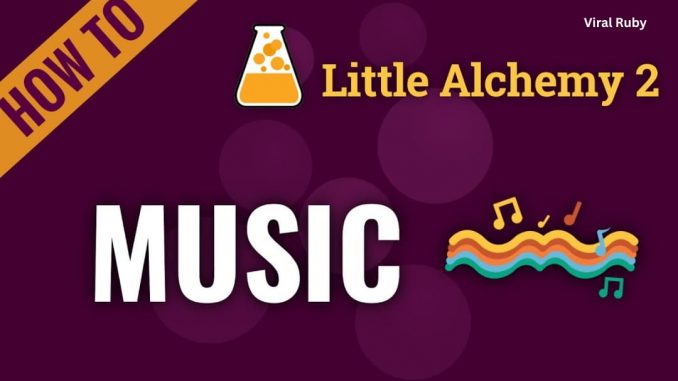 How to Make Music in Little Alchemy 2 Step by Step?
