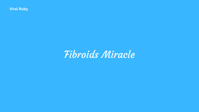 Fibroids Miracle Natural Remedies Supplements and Treatment with Guidelines