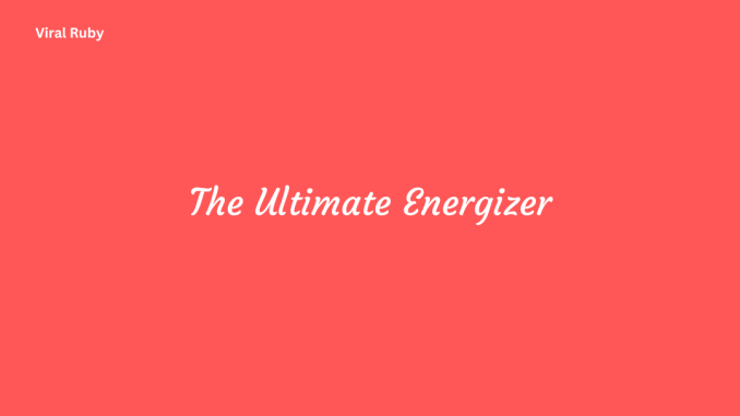 The Ultimate Energizer How does it work Step by Step Guide