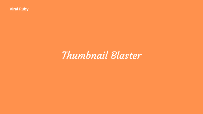 Thumbnail Blaster Step by Step Tutorial for Beginners