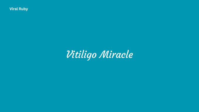 Vitiligo Miracle with Basic Steps Techniques and Natural Remedies