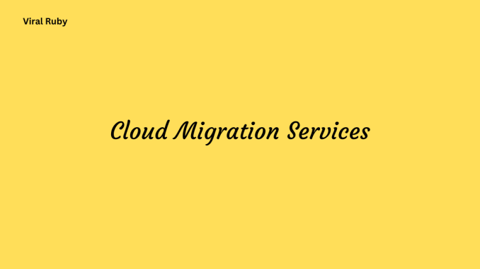 Cloud Migration Services Challenges and Benefits