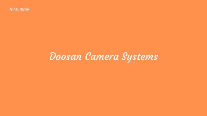 Doosan Camera Systems Key Features with Integration and Installation
