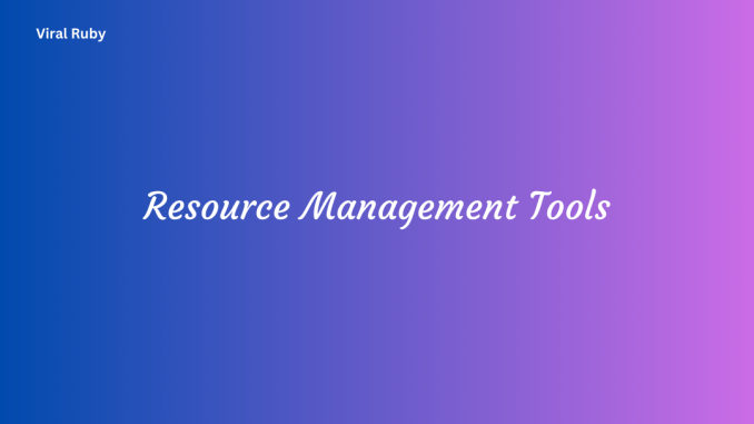 Resource Management Tools Key Features and Functionality