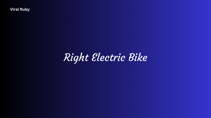 Right Electric Bike How to Choosing the Right Electric Bike