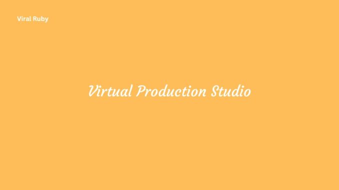 Virtual Production Studio Integration Performance and Innovations