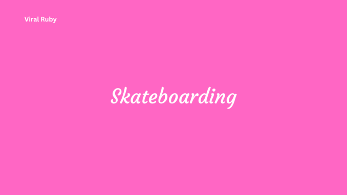 History of Skateboarding and Popular Culture